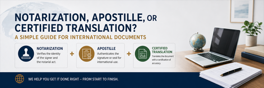 Notarization, Apostille, or Certified Translation? A Simple Guide for International Documents